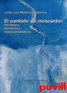 El zumbido del moscardn : periodismo, peridicos y textos periodsticos