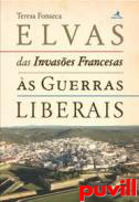 Elvas : das Invases Francesas s Guerras Liberais