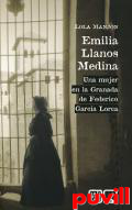 Emilia Llanos Medina : una mujer en la Granada de Federico Garca Lorca