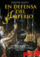 En defensa del imperio : los ejrcitos de Felipe IV y la guerra por la hegemona europea (1635-1659)