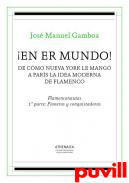 En er mundo! : de cmo Nueva York le mang a Pars la idea moderna de flamenco, 1. Flamenconautas : 1a parte : pioneros y conquistadores