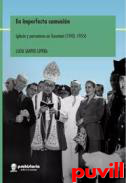 En imperfecta comunin : Iglesia y peronismo en Tucumn (1943-1955)