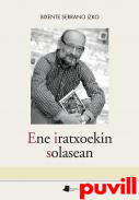 Ene iratxoekin solasean : (Atzera begirako egunkaria, 1990-1998)