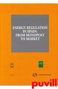 Energy regulation in Spain : from monopoly to market