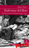 Enfermos del libro : breviario personal de bibliopatas propias y ajenas