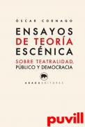 Ensayos de teora escnica : sobre teatralidad, pblico y democracia