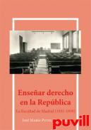 Ensear derecho en la Repblica : la facultad de Madrid (1931-1939)