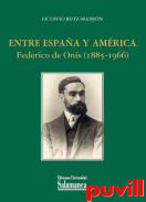 Entre Espaa y Amrica : Federico de Ons (1885-1966)