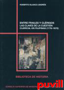 Entre frailes y clrigos : las claves de la cuestin clerical en Filipinas (1776-1872)