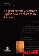 Epigrafa romana y primitivos lugares de culto cristiano en Asturias
