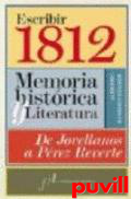 Escribir 1812 : memoria histrica y literatura : de Jovellanos a Prez Reverte