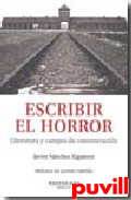 Escribir el horror : literatura y campos de concentracin