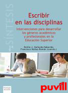 Escribir en las disciplinas : intervenciones para desarrollar los gneros acadmicos y profesionales en la Educacin Superior