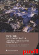 Escribir la democracia : literatura y transiciones democrticas