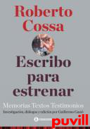 Escribo para estrenar : memorias, textos, testimonios