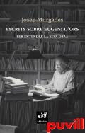 Escrits sobre Eugeni d'Ors : per entendre la seva obra