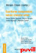 Escrituras compuestas : : letras, ciencia, artes : sobre Silvina Ocampo, Arturo Carrerra, Juan Bignozzi y Marcelo Cohen