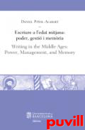 Escriure a l'edat mitjana : poder, gesti i memria = Writing in the Middle Ages : Power, Management, and Memory