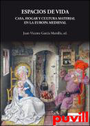 Espacios de vida : casa, hogar y cultura material en la Europa Medieval