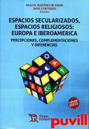 Espacios secularizados, espacios religiosos : Europa e Iberoamrica : percepciones, complementaciones y diferencias