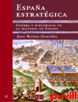 Espaa estratgica : guerra y diplomacia en la 

historia de Espaa