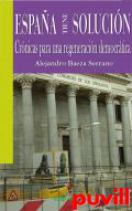 Espaa tiene solucin : crnicas para una regeneracin democrtica