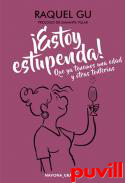 Estoy estupenda! : que ya tenemos una edad y otras tonteras