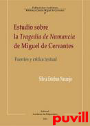 Estudio sobre la Tragedia de Numancia de Miguel de Cervantes : fuentes y crtica textual