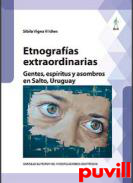 Etnografas extraordinarias : gentes espritus y asombros en Salto, Uruguay