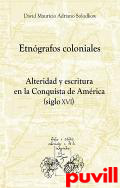 Etngrafos coloniales : alteridad y escritura en la Conquista de Amrica (siglo XVI)