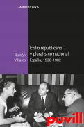 Exilio republicano y pluralismo nacional : Espaa, 1936-1982