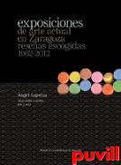 Exposiciones de arte actual en Zaragoza : reseas escogidas 1962-2012