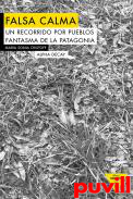 Falsa calma : un recorrido por pueblos fantasma de la Patagonia