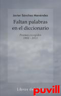 Faltan palabras en el diccionario : (poemas escogidos 1983-2011)