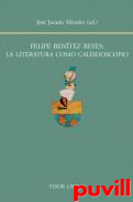 Felipe Bentez Reyes : la literatura como caleidoscopio
