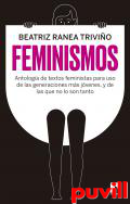 Feminismos : antologa de textos feministas para uso de las nuevas generaciones, y de las que no lo son tanto