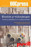 Ficcin y videojuegos : Teora y prctica de la ludonarracin