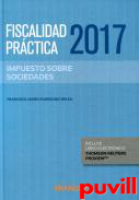 Fiscalidad prctica 2017 : Impuestos de sociedades