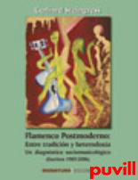 Flamenco postmoderno : entre tradicin y heterodoxia : un diagnstico sociomusicolgico (escritos 1989-2006)