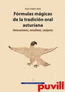 Frmulas mgicas de la tradicin oral asturiana : invocaciones, ensalmos, conjuros