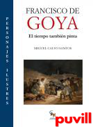 Francisco de Goya : el tiempo tambin pinta