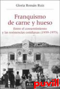 Franquismo de carne y hueso : Entre el consentimiento y las resistencias cotidianas (1939-1975)