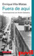 Fuera de aqu : conversaciones con Andr Gabastou