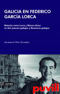 Galicia en Federico Garca Lorca : relacin entre Lorca y Blanco-Amor a travs de Seis poemas galegos y Romances galegos