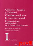 Gobierno, Senado y Tribunal Constitucional ante la coercin estatal : el procedimiento del artculo 155 de la Constitucin Espaola