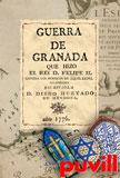 Guerra de Granada, que hizo el rei D. Felipe II contra los moriscos de aquel reino, sus rebeldes