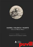 Guerra, violencia y muerte : coleccin Mariano Moret