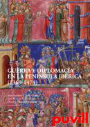 Guerra y diplomacia en la Pennsula Ibrica (1369-1474)