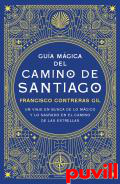 Gua mgica del Camino de Santiago : Un viaje en busca de lo mgico y lo sagrado en el camino de las estrellas