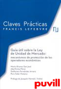 Gua til sobre la Ley de unidad de mercado : mecanismos de proteccin de los operadores econmicos